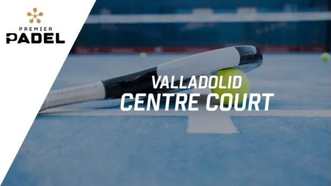 Premier Padel: Valladolid - Centre Court (Primera Ronda)