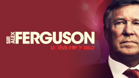 thumbnail - Sir Alex Ferguson: Le rêve impossible