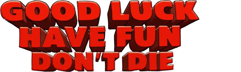 Good Luck, Have Fun, Don't Die