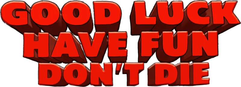 Good Luck, Have Fun, Don't Die