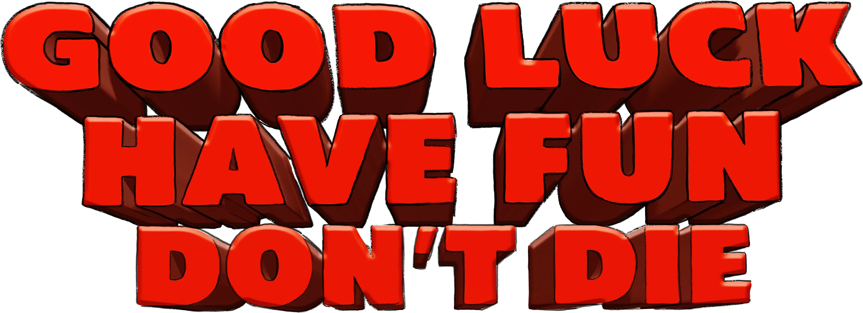 Good Luck, Have Fun, Don't Die