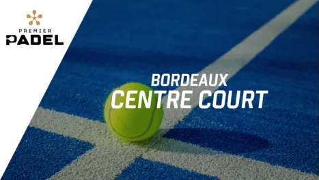 Premier Padel: Bordeaux - Centre Court (Cuartos de Final)