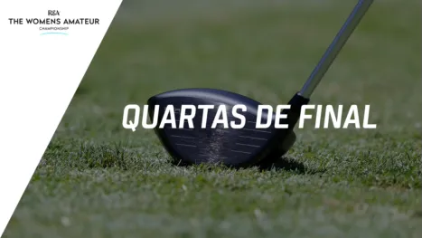 Women's Amateur Championship (Quartas de Final)