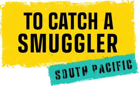 To Catch a Smuggler: South Pacific
