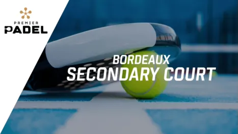 Premier Padel: Bordeaux - Secondary Court (Primera Ronda)