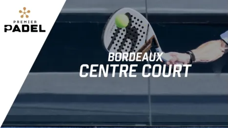 Premier Padel: Bordeaux - Centre Court (Primera Ronda)
