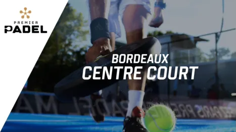 Premier Padel: Bordeaux - Centre Court (Primera Ronda)
