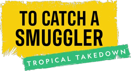 To Catch a Smuggler: Tropical Takedown