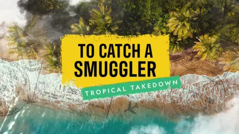 thumbnail - To Catch a Smuggler: Tropical Takedown