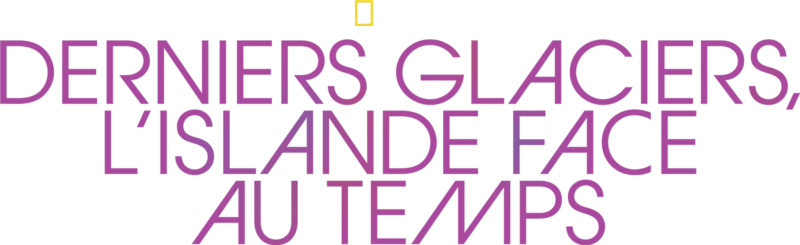 Derniers glaciers, l’Islande face au temps