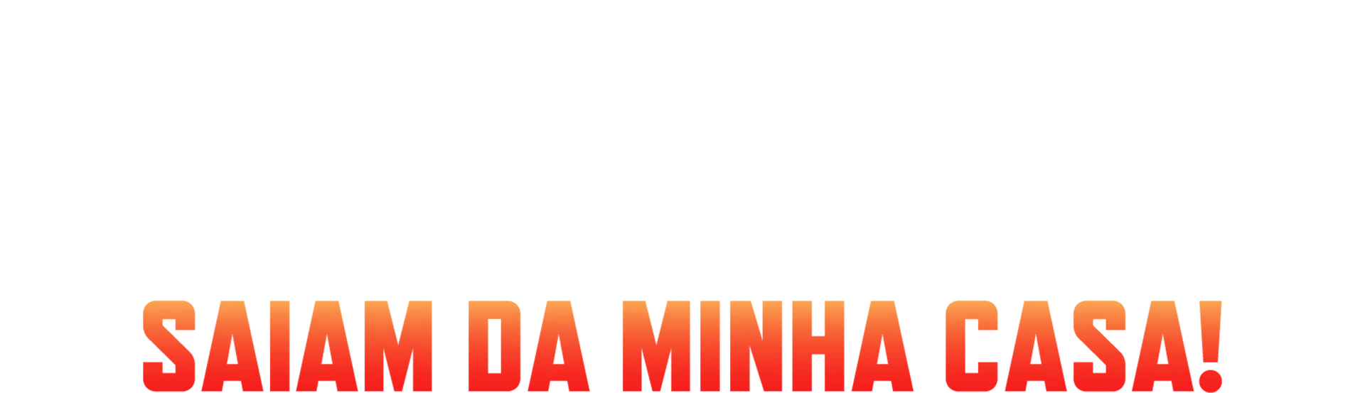 Invasores: Saiam da Minha Casa!