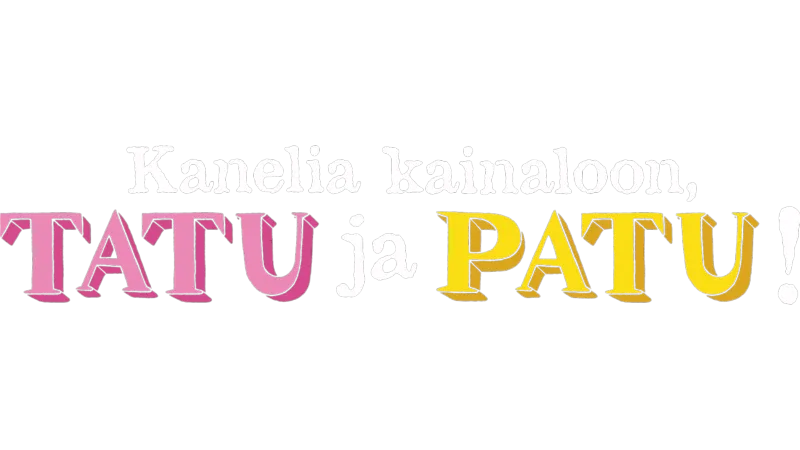 Kanelia kainaloon, Tatu ja Patu!