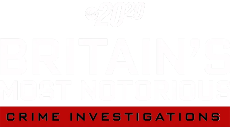 20/20 Britain's Most Notorious Crimes