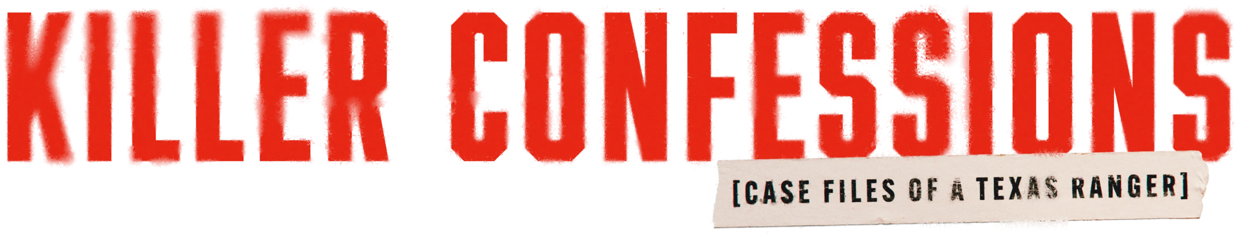 Killer Confessions: Case Files of a Texas Ranger