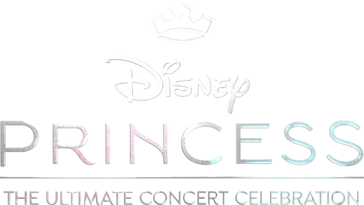 Disney Princess: The Ultimate Concert Celebration