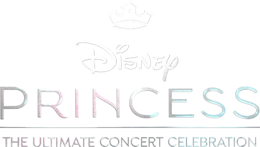 Disney Princess: The Ultimate Concert Celebration