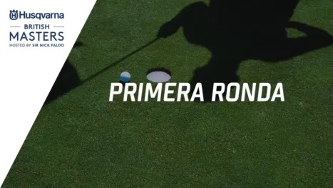 thumbnail - Husqvarna British Masters hosted by Sir Nick Faldo (Primera Ronda)
