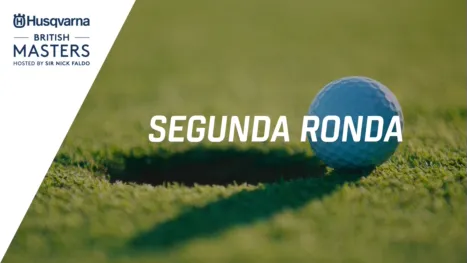 thumbnail - Husqvarna British Masters hosted by Sir Nick Faldo (Segunda Ronda)