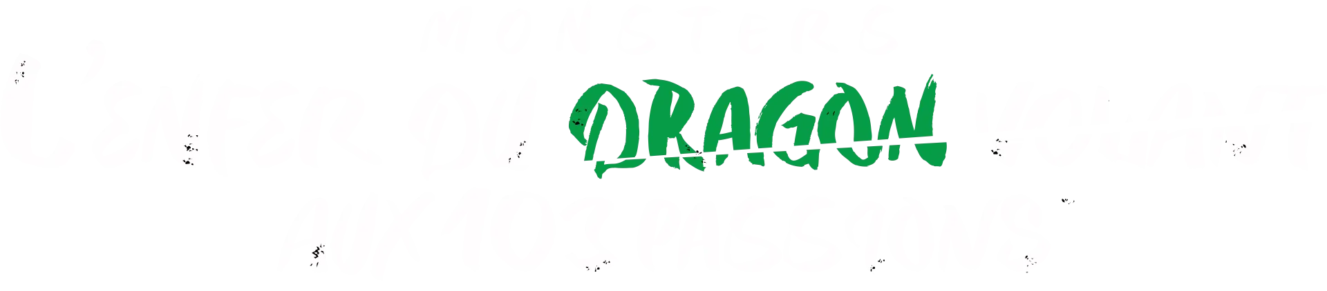 MONSTERS : L'enfer du dragon volant aux 103 passions