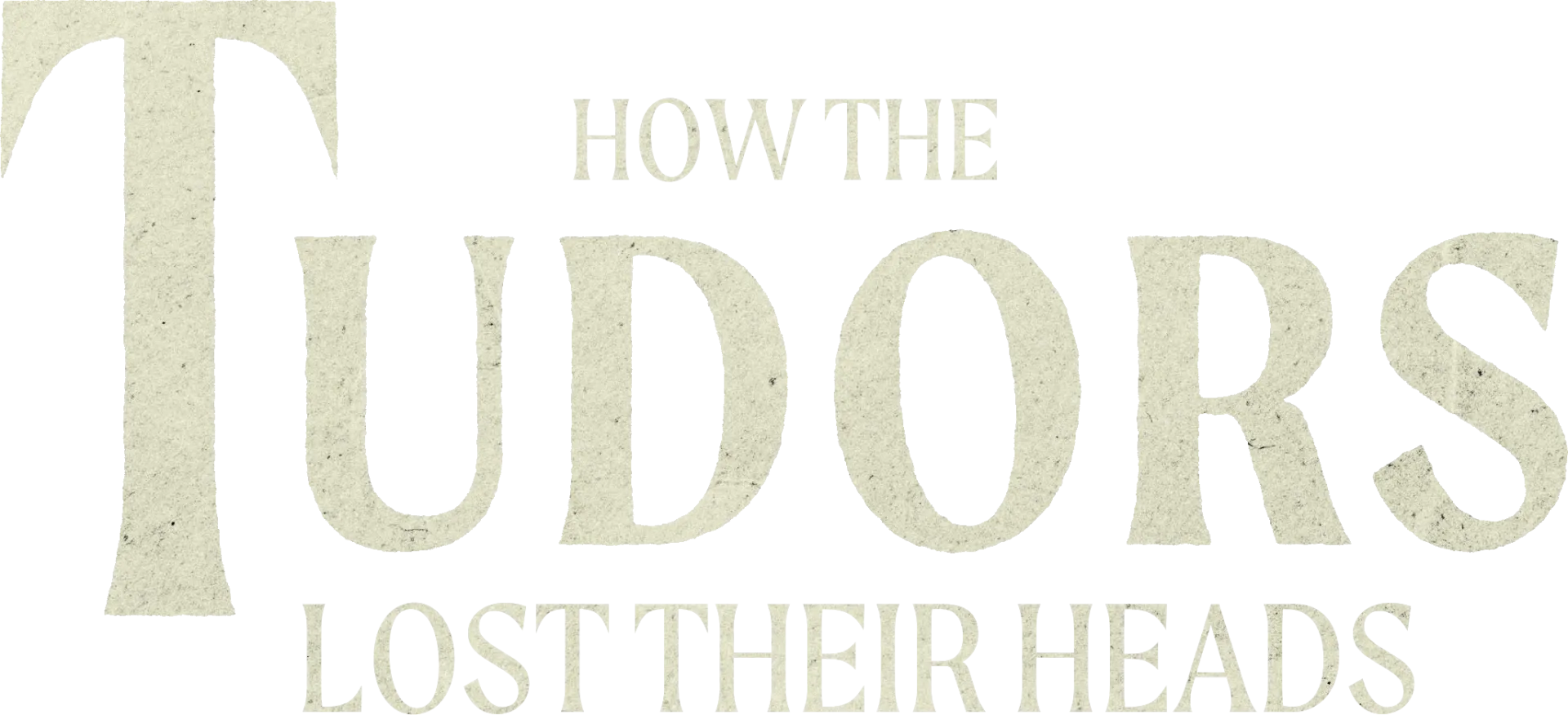 How the Tudors Lost Their Heads
