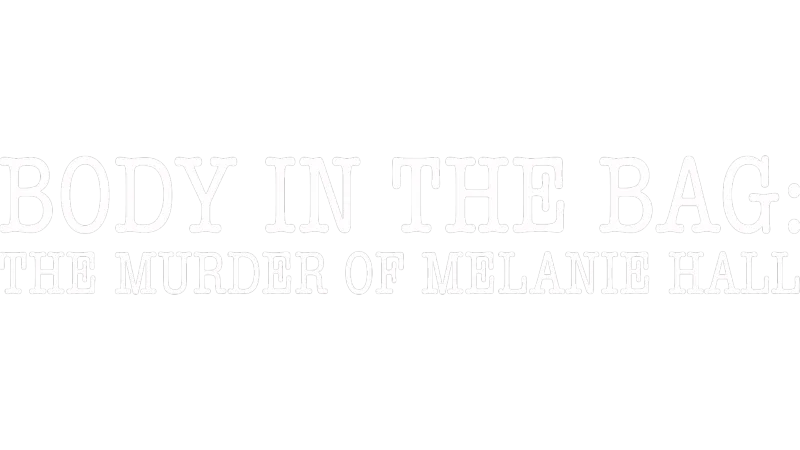 Body In The Bag: The Murder Of Melanie Hall