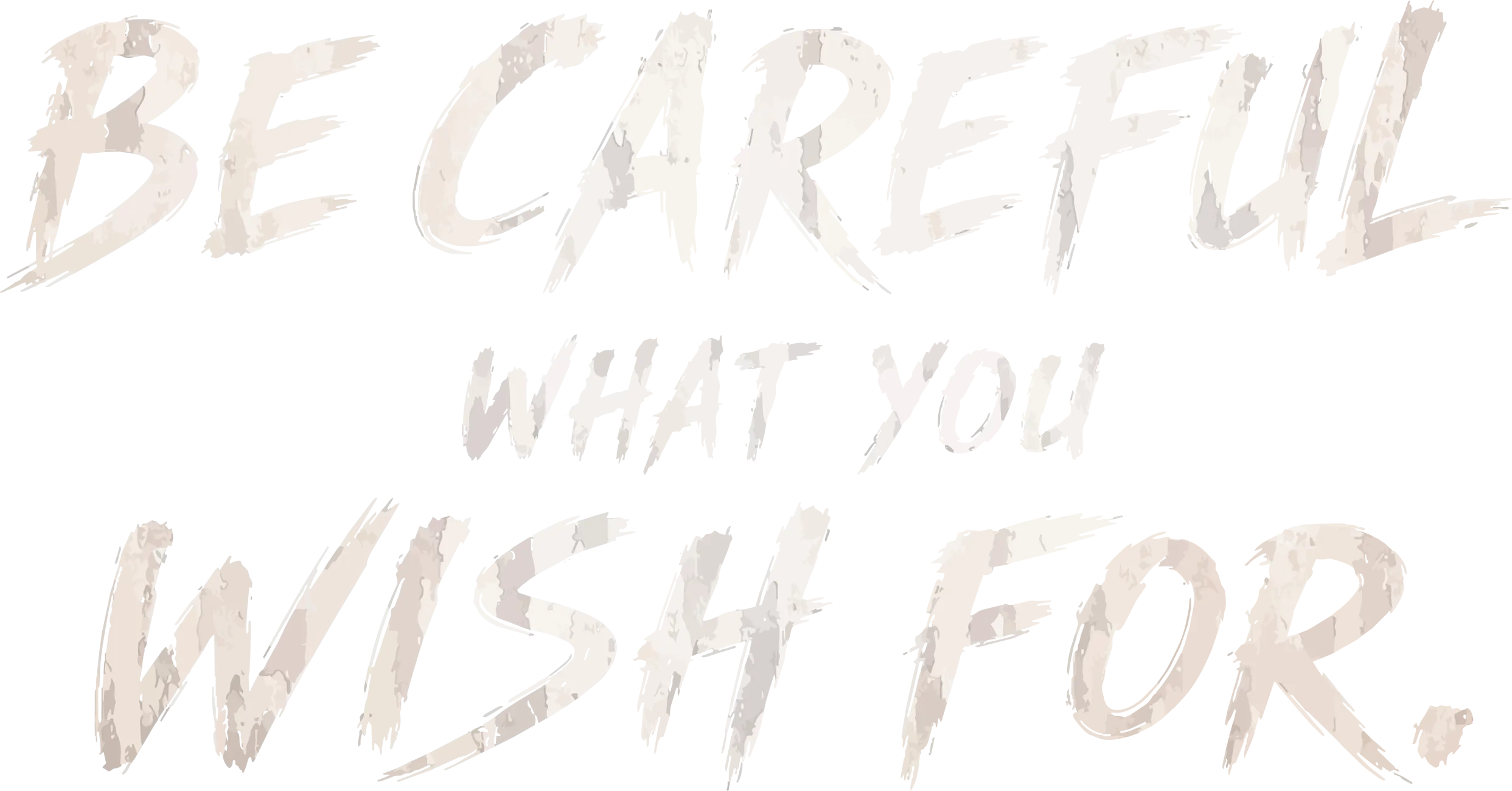 Be Careful What You Wish For