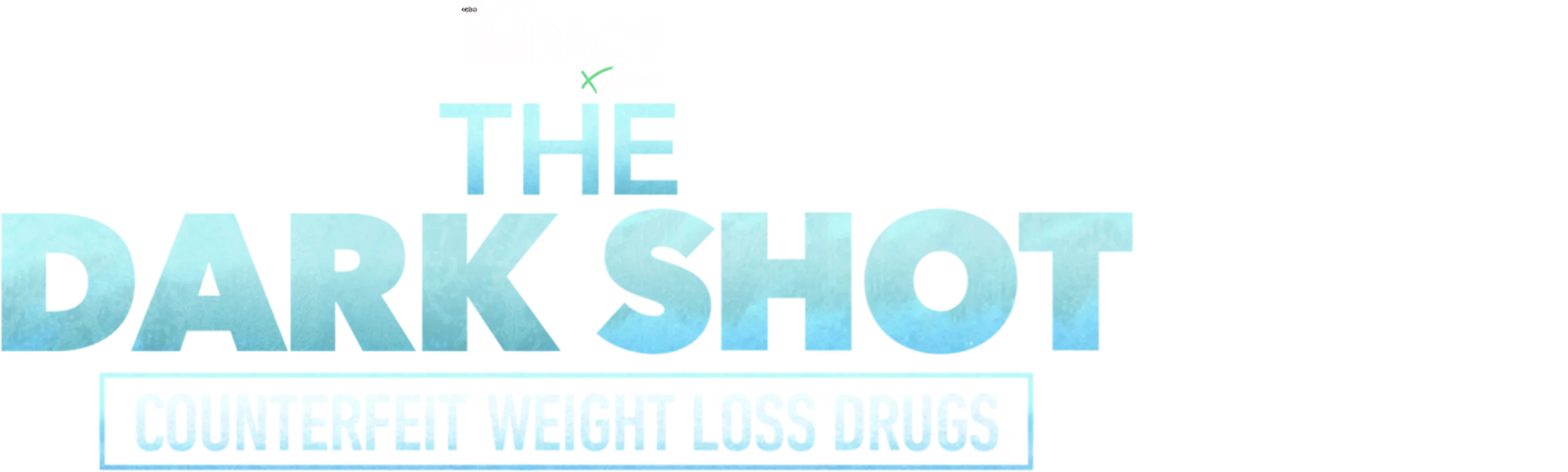 IMPACT x Nightline: The Dark Shot: Counterfeit Weight Loss Drugs 