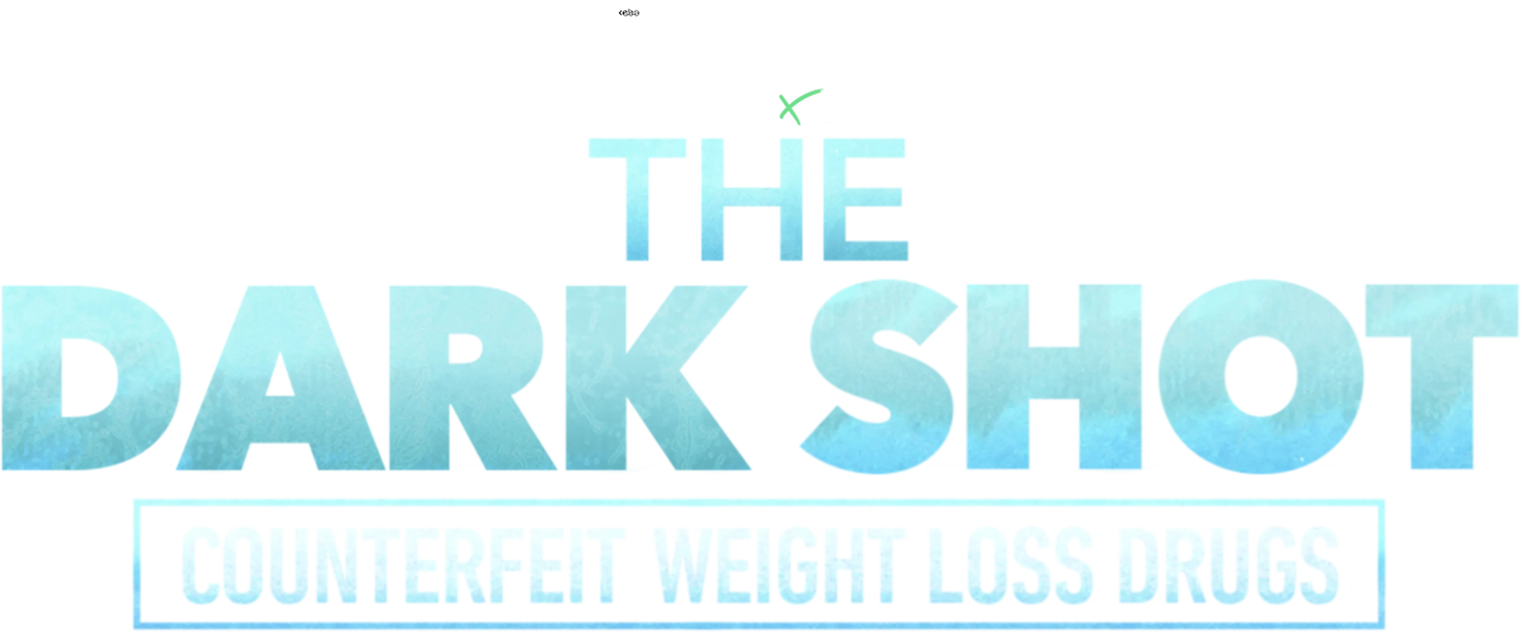 IMPACT x Nightline: The Dark Shot: Counterfeit Weight Loss Drugs 