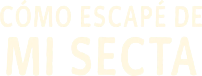 Cómo escapé de mi secta