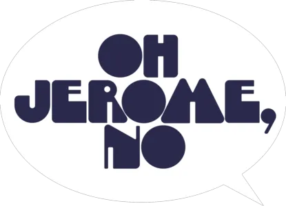 Oh Jerome, No