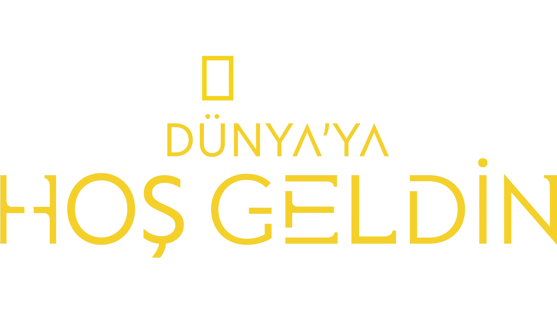 Dünya’ya Hoş Geldin