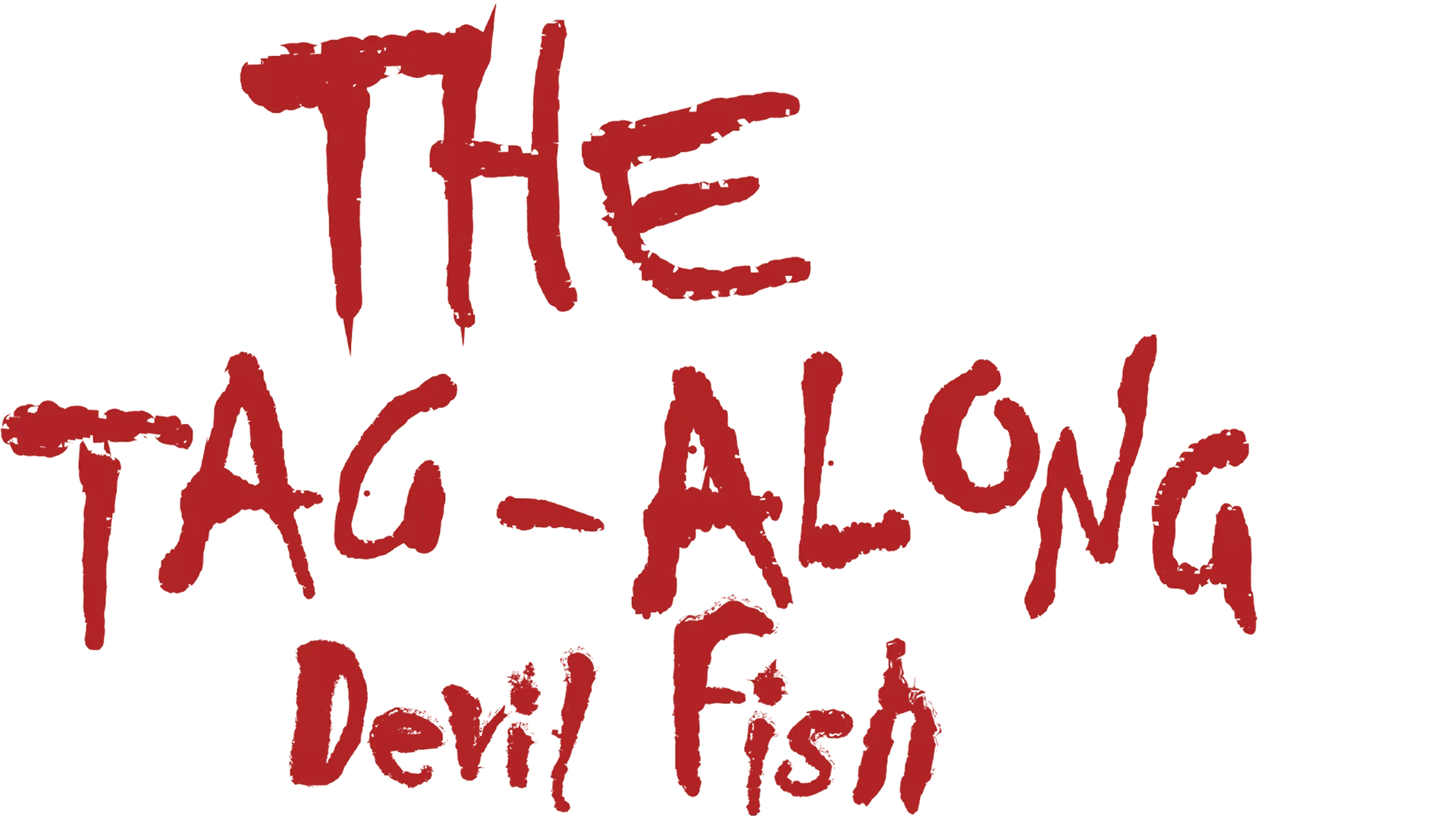 The Tag-Along: Devil Fish