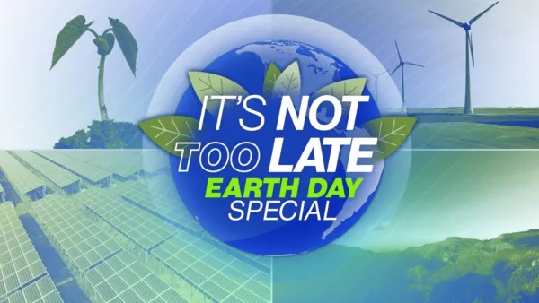 thumbnail - It's Not Too Late: Earth Day Special