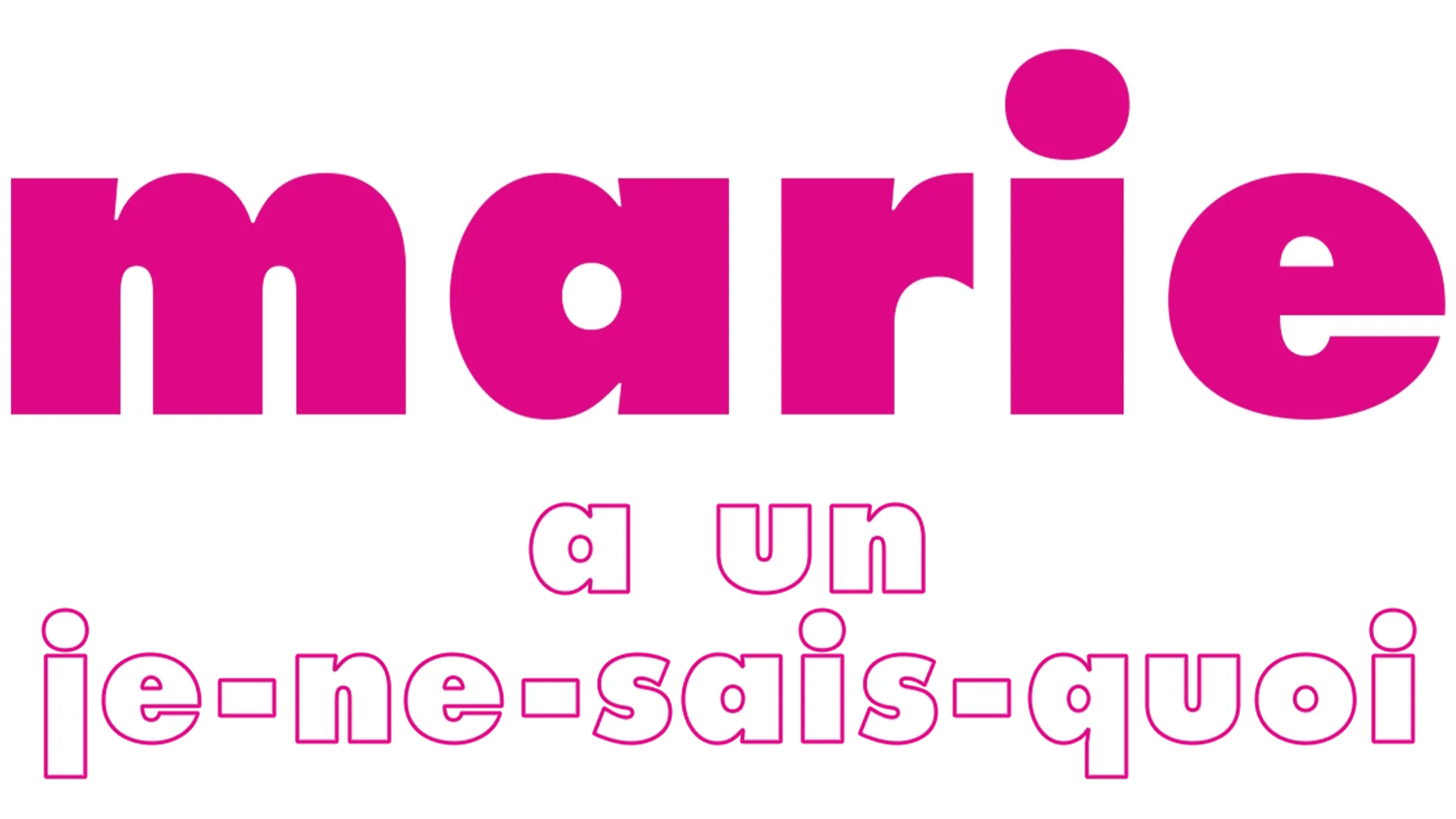 Marie a un je-ne-sais-quoi