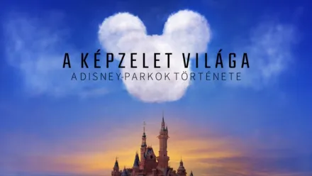 thumbnail - A képzelet világa – A Disney-parkok története