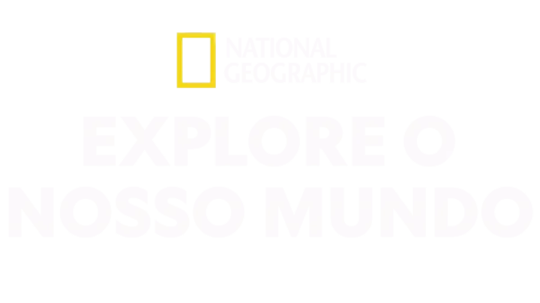 National Geographic: Explore o Nosso Mundo