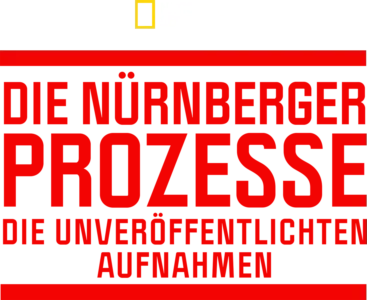Die Nürnberger Prozesse: Die unveröffentlichten Aufnahmen