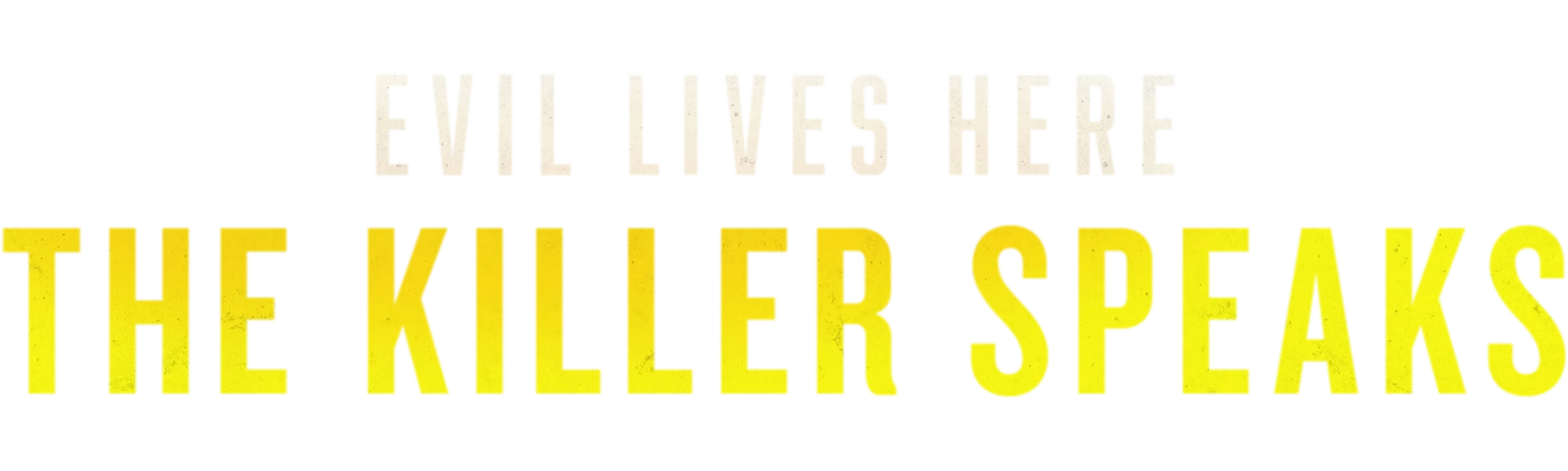 Evil Lives Here: The Killer Speaks