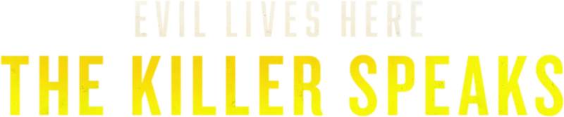 Evil Lives Here: The Killer Speaks