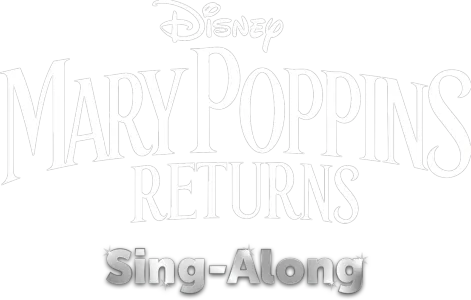 Mary Poppins Returns Sing-Along