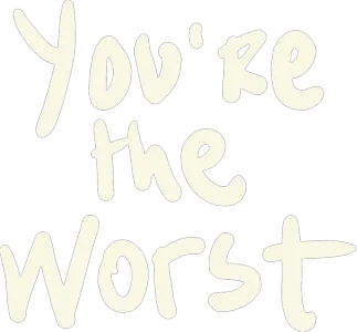You're the Worst