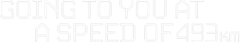Going to You at a Speed of 493km