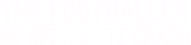The Footballer, His Wife & the Crash