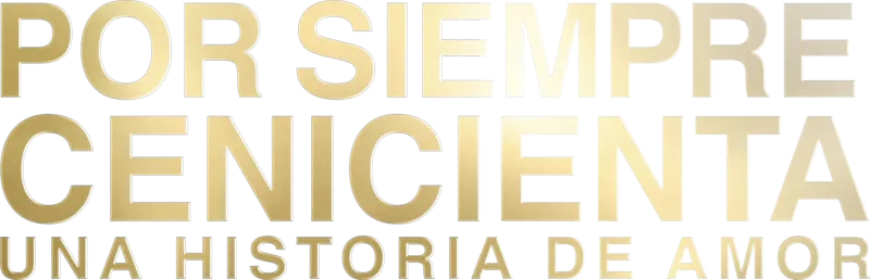 Por siempre: Cenicienta, Una historia de Amor