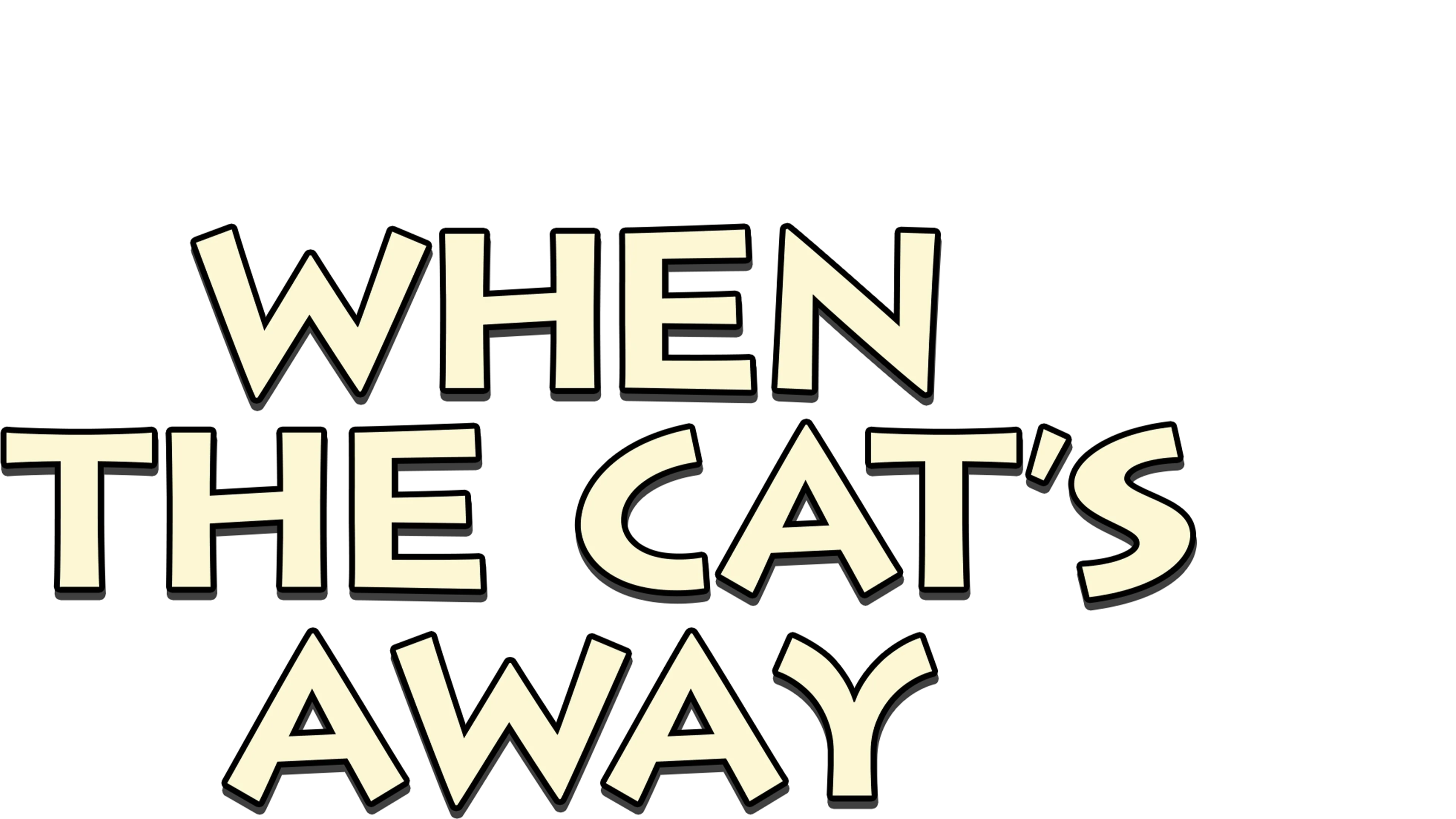 When the Cat's Away