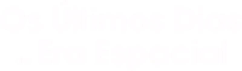 Os Últimos Dias da era Espacial