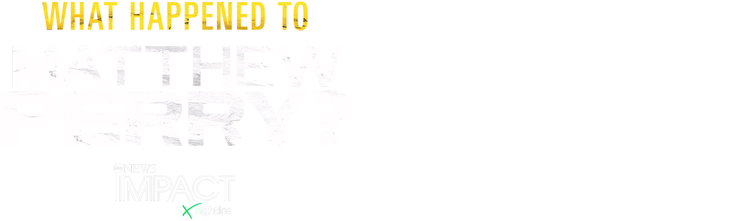 IMPACT x Nightline: What Happened to Matthew Perry?