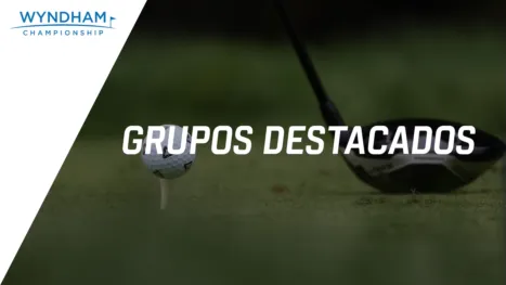 thumbnail - Wyndham Championship: Featured Groups (Primera Ronda)