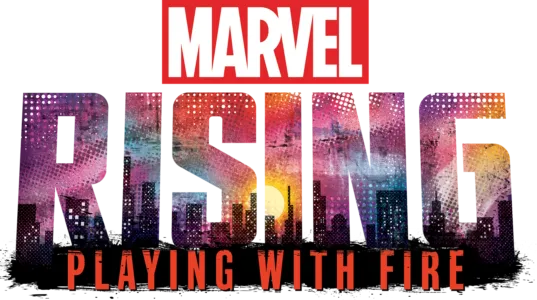 Marvel Rising: Playing With Fire
