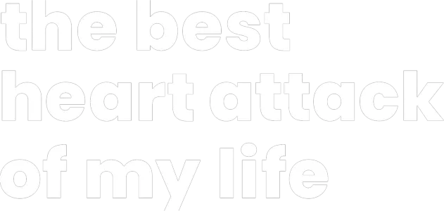 The Best Heart Attack of My Life